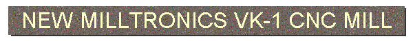 NEW MILLTRONICS VK-1 CNC MILL